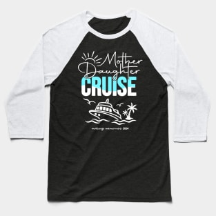 Mother Daughter Cruise 2024 Vacation Ship Trip 2024 Baseball T-Shirt